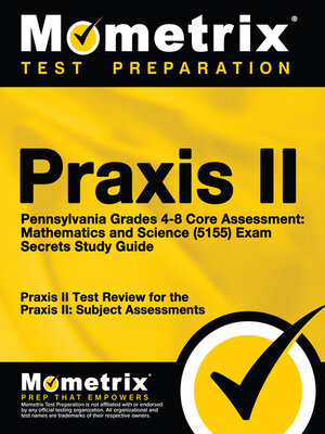 cover image of Praxis II Pennsylvania Grades 4-8 Core Assessment: Mathematics and Science (5155) Exam Secrets Study Guide